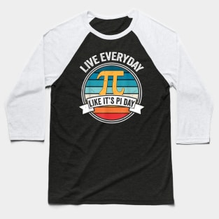 Live Every Day Like it's Pi-Day - Funny Vintage Pi Day Gift Baseball T-Shirt